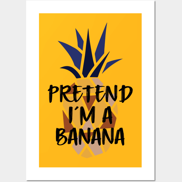 Pineapple Pretend I'm A Banana - Funny Summer Wall Art by Daily Design